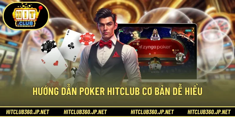 Hướng dẫn poker HITCLUB cơ bản dễ hiểu