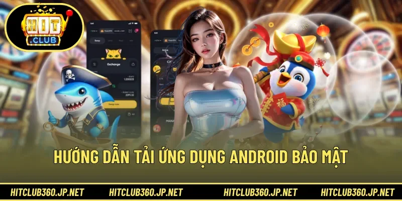 Hướng dẫn tải ứng dụng Android bảo mật