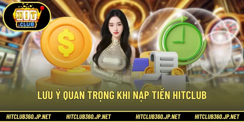 Lưu ý quan trọng khi nạp tiền HITCLUB
