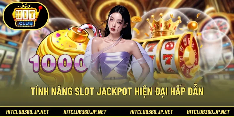 Tính năng slot jackpot hiện đại hấp dẫn