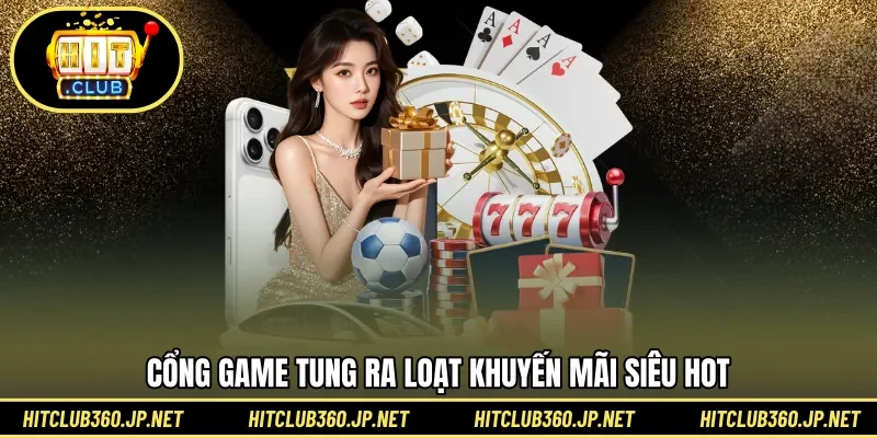 Cổng game tung ra loạt khuyến mãi siêu hot